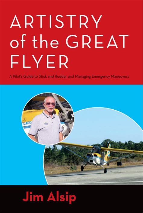 Artistry of the Great Flyer A Pilot s Guide to Stick and Rudder and Managing Emergency Maneuvers Kindle Editon