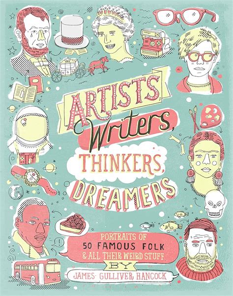 Artists Writers Thinkers Dreamers Portraits of Fifty Famous Folks and All Their Weird Stuff Reader