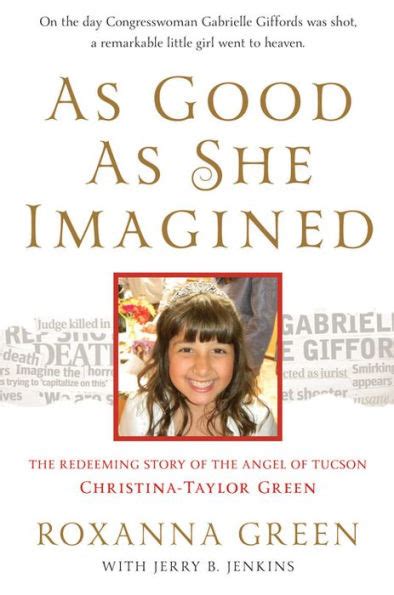 As Good As She Imagined The Redeeming Story of the Angel of Tucson Christina-Taylor Green PDF