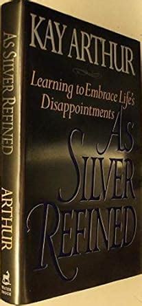 As Silver Refined Learning to Embrace Life s Disappointments Epub