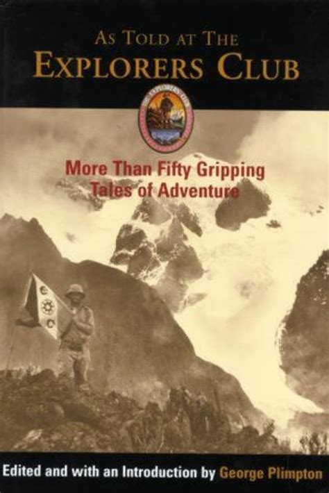 As Told at The Explorers Club More Than Fifty Gripping Tales of Adventure Epub