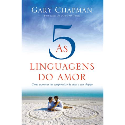 As cinco linguagens do amor 3ª edição Como expressar um compromisso de amor a seu cônjuge Portuguese Edition PDF