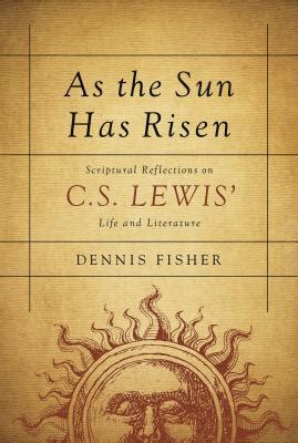 As the Sun has RisenScriptural Reflections on CS Lewis Life and Literature Kindle Editon