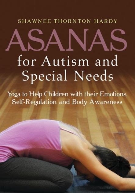 Asanas for Autism and Special Needs Yoga to Help Children with their Emotions Self-Regulation and Body Awareness Epub
