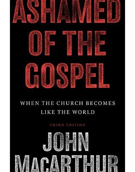 Ashamed of the Gospel 3rd Edition When the Church Becomes Like the World Doc