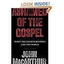 Ashamed of the Gospel 3rd Edition When the Church Becomes Like the World Doc