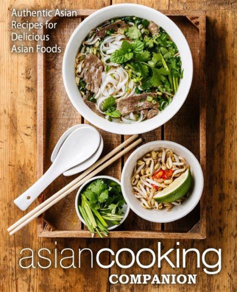 Asian Cooking Companion Authentic Asian Recipes for Delicious Asian Foods PDF