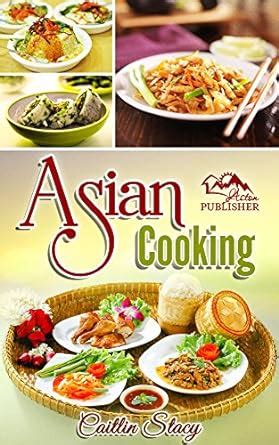 Asian Cooking Enjoy The Best Collection Of Asian Dishes Under One Cookbook Reader