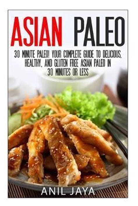 Asian Inspired Paleo Cooking Create an Asia Paleo Kitchen in Your Home with One of the Best Asian Paleo Cookbooks Kindle Editon