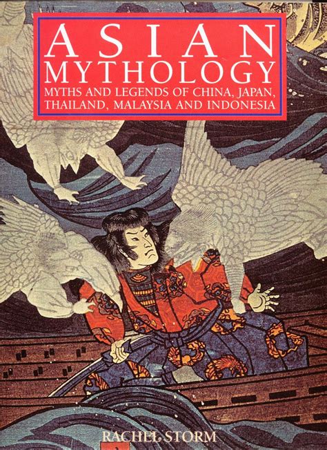 Asian Mythology Myths and Legends of China Japan Thailand Malaysia and Indonesia PDF