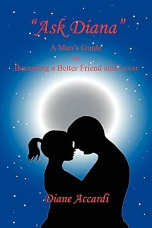 Ask Diana A Man's Guide to Becoming a Better Friend and Lover Reader