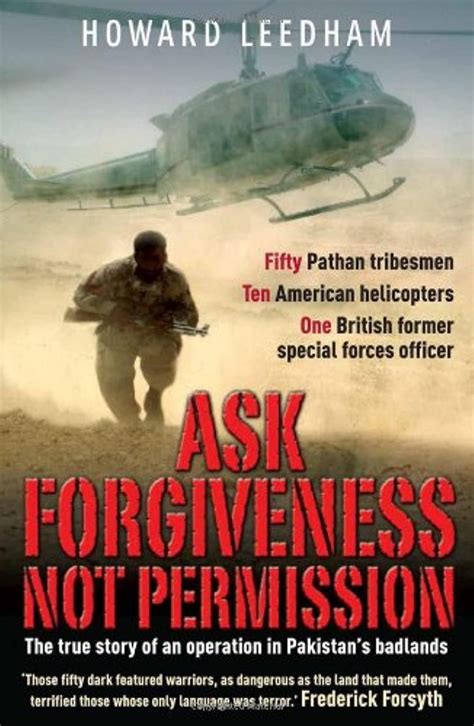 Ask Forgiveness Not Permission The True Story Of An Operation In Pakistan's Badlands Reader