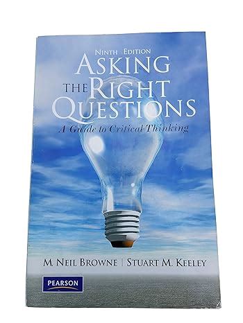 Asking the Right Questions A Guide to Critical Thinking 9th Edition Reader