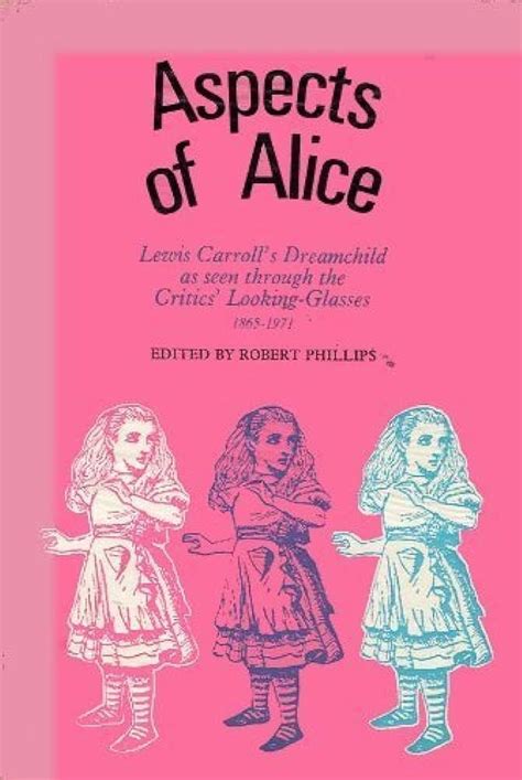 Aspects of Alice Lewis Carroll s Dreamchild As Seen Through the Critics Looking-Glasses 1865-1971 Doc