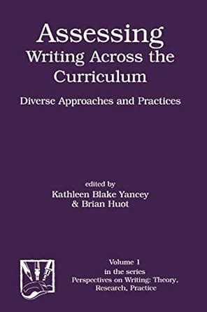Assessing Writing Across the Curriculum Diverse Approaches and Practices Doc