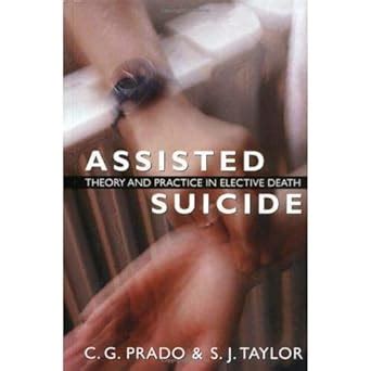 Assisted Suicide Theory and Practice in Elective Death 2nd Edition Reader