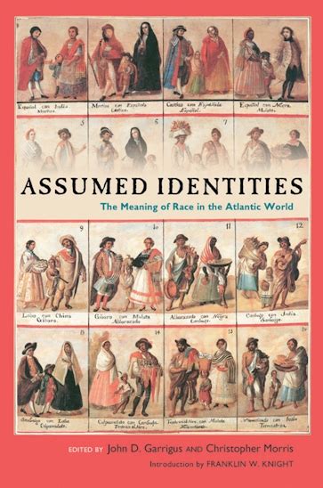 Assumed Identities The Meanings of Race in the Atlantic World Walter Prescott Webb Memorial Lectures published for the University of Texas at Kindle Editon
