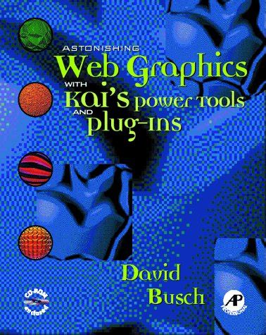 Astonishing Web Graphics with Kai's Powertools and Plug-Ins Kindle Editon