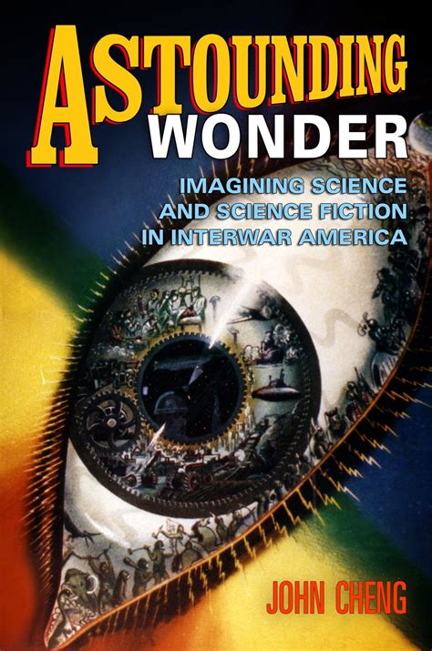 Astounding Wonder Imagining Science and Science Fiction in Interwar America Kindle Editon