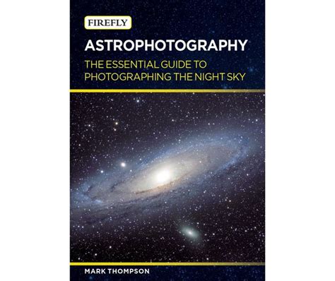 Astrophotography The Essential Guide to Photographing the Night Sky Kindle Editon