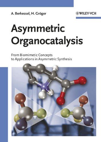 Asymmetric Organocatalysis From Biomimetic Concepts to Applications in Asymmetric Synthesis (PDF) Ebook PDF
