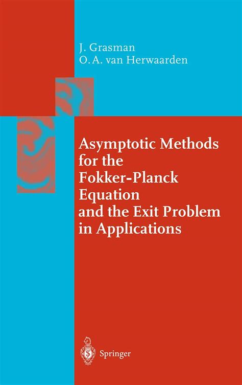 Asymptotic Methods for the Fokker Planck Equation and the Exit Problem in Applications 1st Edition Doc