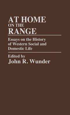 At Home on the Range Essays on the History of Western Social and Domestic Life PDF