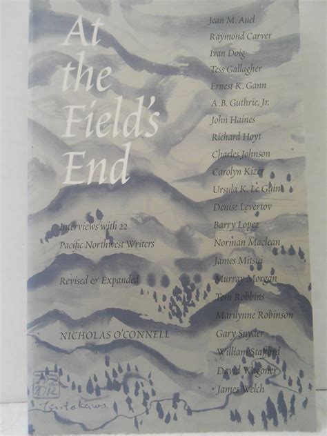 At the Field's End Interviews with 22 Pacific Northwest Writers Revised &am PDF