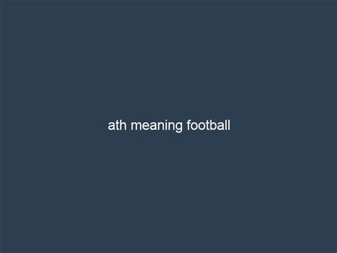 Ath Meaning Football: 10 Keys to Mastering the Gridiron