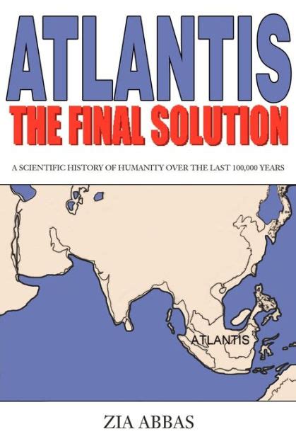 Atlantis: The Final Solution: A Scientific History of Humanity Over the Last 100,000 Years Ebook Doc