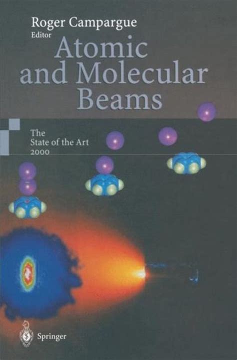 Atomic and Molecular Beams The State of the Art 2000 1st Edition Doc