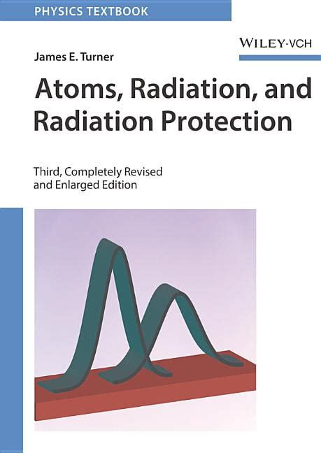 Atoms, Radiation, and Radiation Protection 3rd Completely Revised and Enlarged Edition Reader