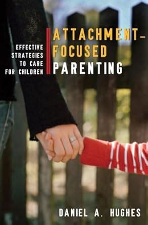 Attachment-Focused Parenting Effective Strategies to Care for Children Doc