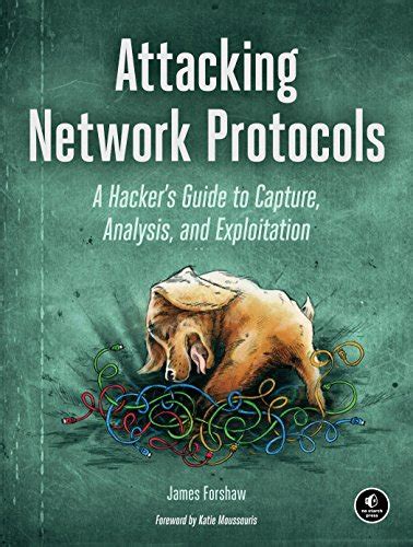 Attacking Network Protocols A Hacker s Guide to Capture Analysis and Exploitation Kindle Editon