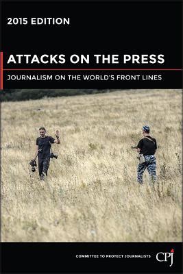 Attacks on the Press Journalism on the World's Front Lines PDF