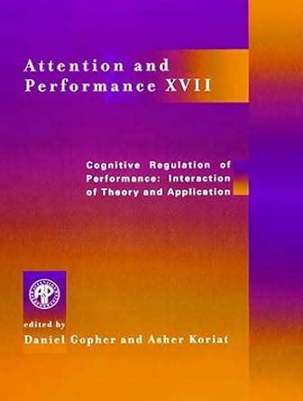 Attention and Performance XVII Cognitive Regulation of Performance,Interaction of Theory and Applic Epub