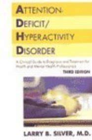 Attention-Deficit Hyperactivity Disorder A Clinical Guide to Diagnosis and Treatment for Health and Mental Professionals Silver Attention-Deficit Hyperactivity Disorder Reader