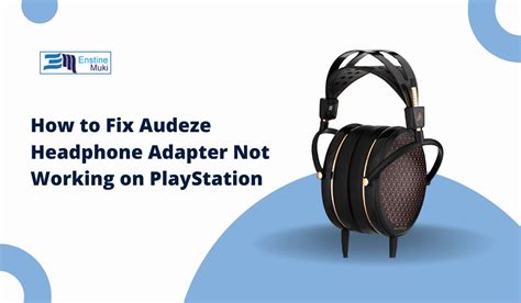 Audeze Headphone Adapter Not Working PS5: Troubleshooting Guide