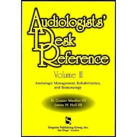 Audiologist s Desk Reference Volume II Audiolologic Management Rehabilitation and Terminology Singular Audiology Text Reader