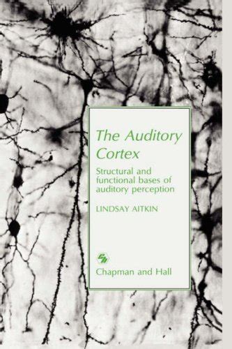 Auditory Cortex Structural and Functional Bases of Auditory Perception 1st Edition Reader