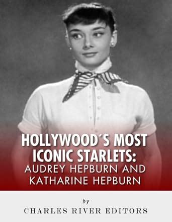 Audrey Hepburn and Katharine Hepburn Hollywood s Most Iconic Starlets Kindle Editon