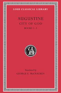 Augustine City of God Volume I Books 1-3 Loeb Classical Library No 411 Reader