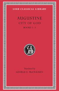 Augustine City of God Volume I Books 1-3 Loeb Classical Library No 411 Reader