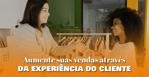 Aumente as Vendas e Melhore a Experiência do Cliente com a 