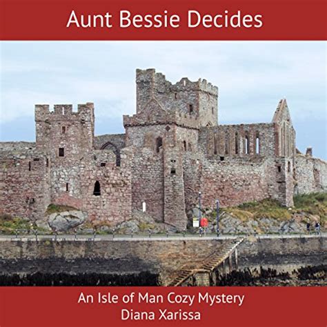 Aunt Bessie Decides An Isle of Man Cozy Mystery Volume 4 Epub