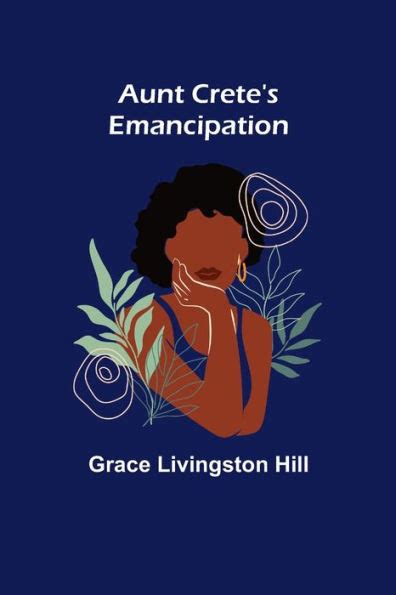 Aunt Crete s Emancipation and Beggarman Grace Livingston Hill Series Doc