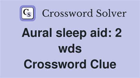 Aural Sleep Aid 2 Wds Crossword