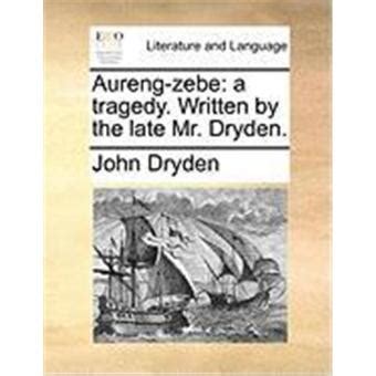 Aureng-Zebe A Tragedy Written by Mr Dryden Reader