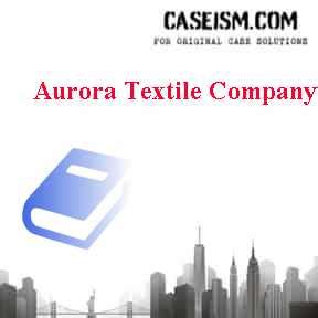 Aurora Textile Case Study Solution Doc