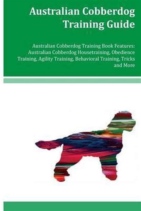 Australian Cobberdog Training Guide Australian Cobberdog Training Book Features Australian Cobberdog Housetraining Obedience Training Agility Training Behavioral Training Tricks and More PDF